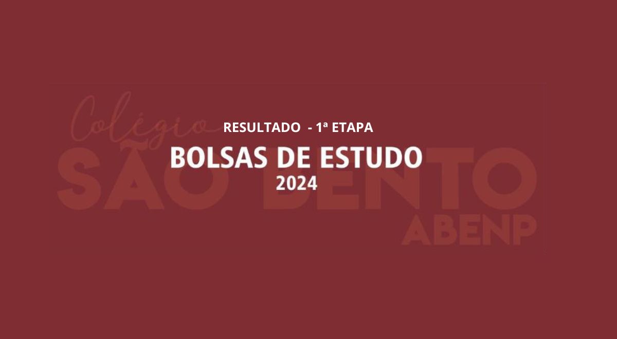 1ª ETAPA – Processo Bolsa de Estudo SÃO BENTO 2024