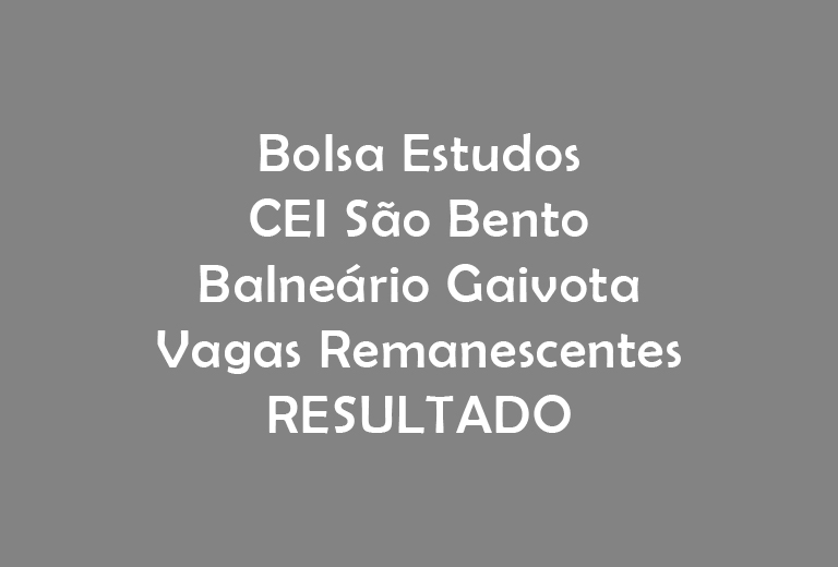 Bolsa de Estudos – CEI São Bento – Balneário Gaivota – Resultado